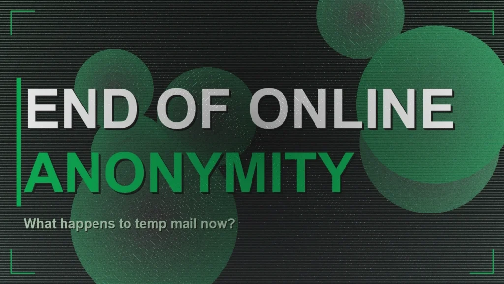 I Witnessed the End of Online Anonymity: What Happens to Temp Mail Now?
