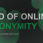I Witnessed the End of Online Anonymity: What Happens to Temp Mail Now?